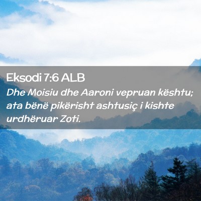 Picture 02 - Eksodi 7:6 ALB - Dhe Moisiu dhe Aaroni vepruan kështu; ata bënë - Bible Verse Picture