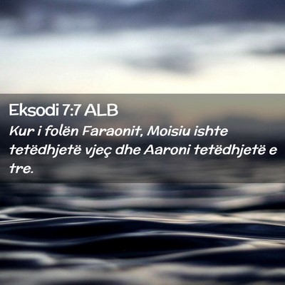 Picture 02 - Eksodi 7:7 ALB - Kur i folën Faraonit, Moisiu ishte tetëdhjetë - Bible Verse Picture