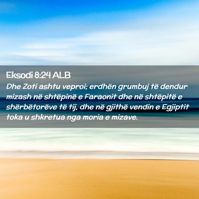Picture 02 - Eksodi 8:24 ALB - Dhe Zoti ashtu veproi; erdhën grumbuj të dendur - Bible Verse Picture