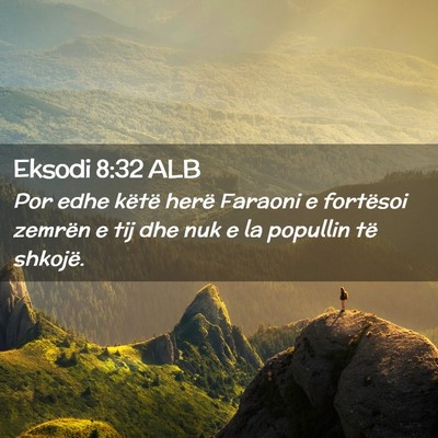 Picture 02 - Eksodi 8:32 ALB - Por edhe këtë herë Faraoni e fortësoi zemrën - Bible Verse Picture