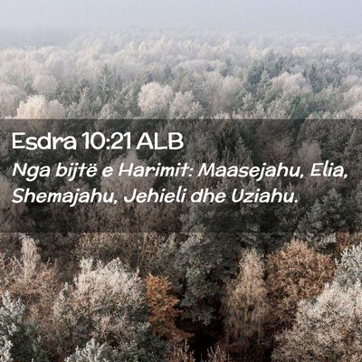 Picture 02 - Esdra 10:21 ALB - Nga bijtë e Harimit: Maasejahu, Elia, Shemajahu, - Bible Verse Picture