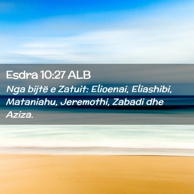 Picture 02 - Esdra 10:27 ALB - Nga bijtë e Zatuit: Elioenai, Eliashibi, - Bible Verse Picture