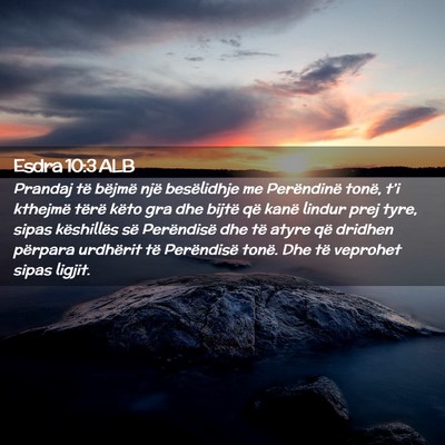 Picture 02 - Esdra 10:3 ALB - Prandaj të bëjmë një besëlidhje me - Bible Verse Picture