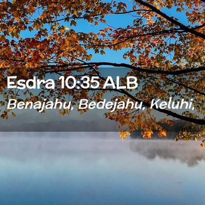 Picture 02 - Esdra 10:35 ALB - Benajahu, Bedejahu, - Bible Verse Picture