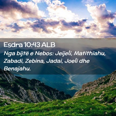Picture 02 - Esdra 10:43 ALB - Nga bijtë e Nebos: Jeijeli, Matithiahu, Zabadi, - Bible Verse Picture