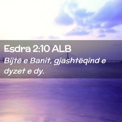 Picture 02 - Esdra 2:10 ALB - Bijtë e Banit, gjashtëqind e dyzet e - Bible Verse Picture