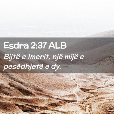 Picture 02 - Esdra 2:37 ALB - Bijtë e Imerit, një mijë e pesëdhjetë e - Bible Verse Picture