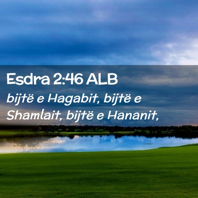 Picture 02 - Esdra 2:46 ALB - bijtë e Hagabit, bijtë e Shamlait, bijtë e - Bible Verse Picture