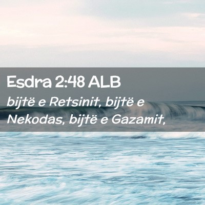 Picture 02 - Esdra 2:48 ALB - bijtë e Retsinit, bijtë e Nekodas, bijtë e - Bible Verse Picture