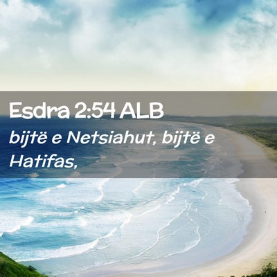 Picture 02 - Esdra 2:54 ALB - bijtë e Netsiahut, bijtë e - Bible Verse Picture