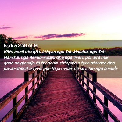 Picture 02 - Esdra 2:59 ALB - Këta qenë ata që u kthyen nga Tel-Melahu, nga - Bible Verse Picture