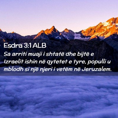 Picture 02 - Esdra 3:1 ALB - Sa arriti muaji i shtatë dhe bijtë e Izraelit - Bible Verse Picture
