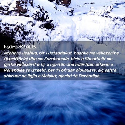 Picture 02 - Esdra 3:2 ALB - Atëherë Jeshua, bir i Jotsadakut, bashkë me - Bible Verse Picture