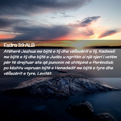 Picture 02 - Esdra 3:9 ALB - Atëherë Jeshua me bijtë e tij dhe vëllezërit - Bible Verse Picture