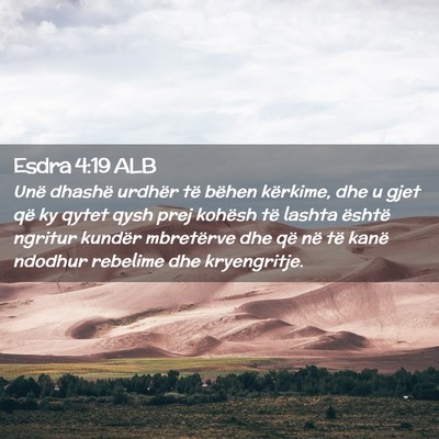 Picture 02 - Esdra 4:19 ALB - Unë dhashë urdhër të bëhen kërkime, dhe u - Bible Verse Picture