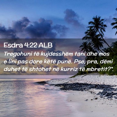 Picture 02 - Esdra 4:22 ALB - Tregohuni të kujdesshëm tani dhe mos e lini pas - Bible Verse Picture