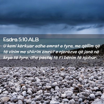 Picture 02 - Esdra 5:10 ALB - U kemi kërkuar edhe emrat e tyre, me qëllim që - Bible Verse Picture