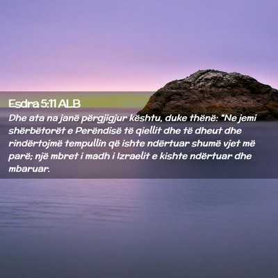 Picture 02 - Esdra 5:11 ALB - Dhe ata na janë përgjigjur kështu, duke - Bible Verse Picture