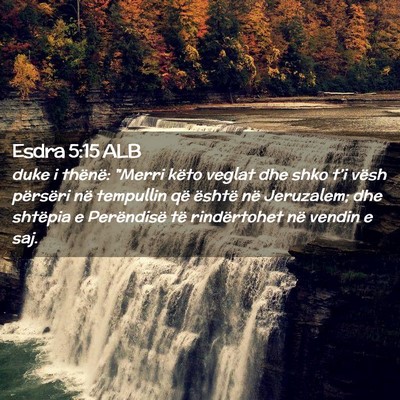 Picture 02 - Esdra 5:15 ALB - duke i thënë: 