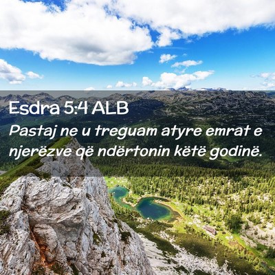 Picture 02 - Esdra 5:4 ALB - Pastaj ne u treguam atyre emrat e njerëzve që - Bible Verse Picture