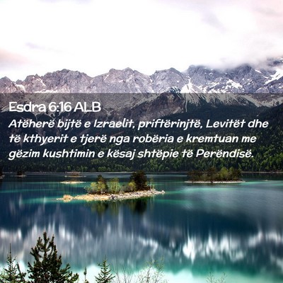 Picture 02 - Esdra 6:16 ALB - Atëherë bijtë e Izraelit, priftërinjtë, - Bible Verse Picture