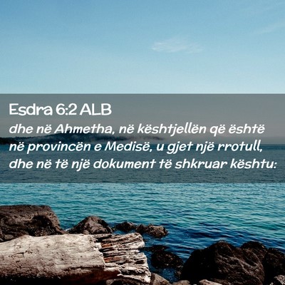 Picture 02 - Esdra 6:2 ALB - dhe në Ahmetha, në kështjellën që është - Bible Verse Picture