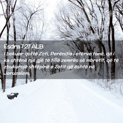 Picture 02 - Esdra 7:27 ALB - I bekuar qoftë Zoti, Perëndia i etërve tanë, - Bible Verse Picture