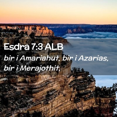 Picture 02 - Esdra 7:3 ALB - bir i Amariahut, bir i Azarias, bir i - Bible Verse Picture