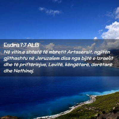 Picture 02 - Esdra 7:7 ALB - Në vitin e shtatë të mbretit Artasersit, - Bible Verse Picture