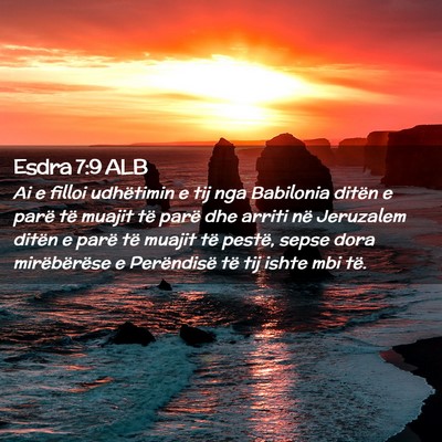 Picture 02 - Esdra 7:9 ALB - Ai e filloi udhëtimin e tij nga Babilonia ditën - Bible Verse Picture