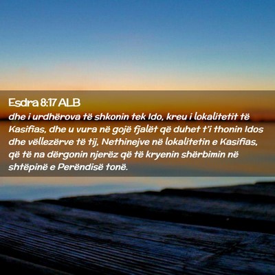 Picture 02 - Esdra 8:17 ALB - dhe i urdhërova të shkonin tek Ido, kreu i - Bible Verse Picture