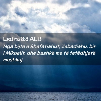 Picture 02 - Esdra 8:8 ALB - Nga bijtë e Shefatiahut, Zebadiahu, bir i - Bible Verse Picture