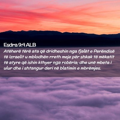 Picture 02 - Esdra 9:4 ALB - Atëherë tërë ata që dridheshin nga fjalët e - Bible Verse Picture