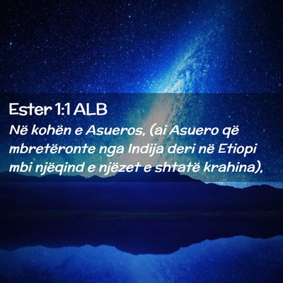 Picture 02 - Ester 1:1 ALB - Në kohën e Asueros, (ai Asuero që mbretëronte - Bible Verse Picture