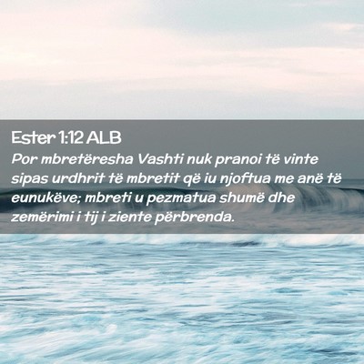 Picture 02 - Ester 1:12 ALB - Por mbretëresha Vashti nuk pranoi të vinte - Bible Verse Picture