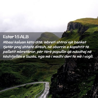 Picture 02 - Ester 1:5 ALB - Mbasi kaluan këto ditë, mbreti shtroi një - Bible Verse Picture