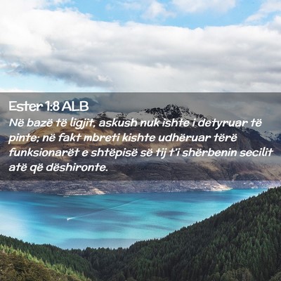 Picture 02 - Ester 1:8 ALB - Në bazë të ligjit, askush nuk ishte i detyruar - Bible Verse Picture