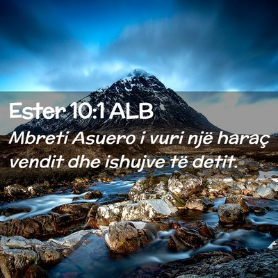 Picture 02 - Ester 10:1 ALB - Mbreti Asuero i vuri një haraç vendit dhe - Bible Verse Picture