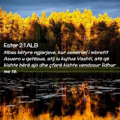 Picture 02 - Ester 2:1 ALB - Mbas këtyre ngjarjeve, kur zemërimi i mbretit - Bible Verse Picture