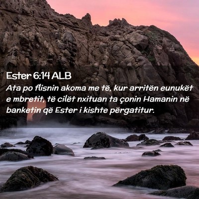 Picture 02 - Ester 6:14 ALB - Ata po flisnin akoma me të, kur arritën - Bible Verse Picture