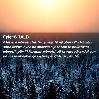 Picture 02 - Ester 6:4 ALB - Atëherë mbreti tha: 