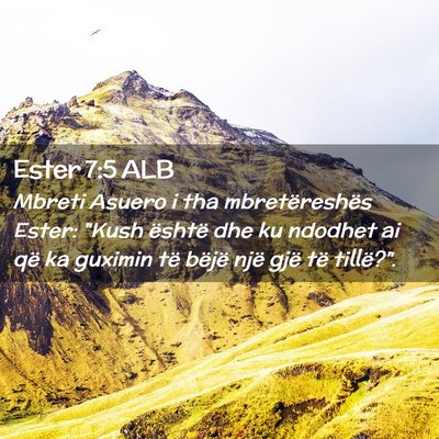 Picture 02 - Ester 7:5 ALB - Mbreti Asuero i tha mbretëreshës Ester: 