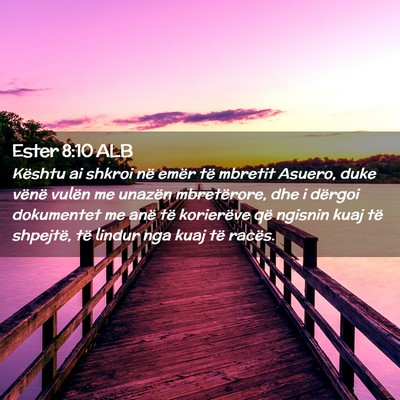 Picture 02 - Ester 8:10 ALB - Kështu ai shkroi në emër të mbretit Asuero, - Bible Verse Picture