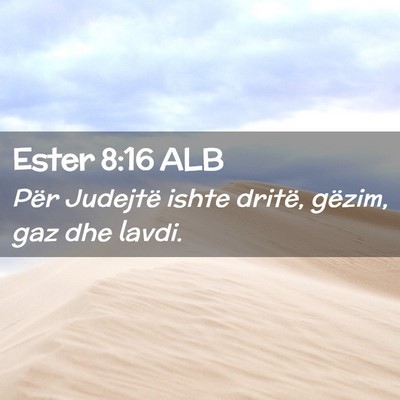 Picture 02 - Ester 8:16 ALB - Për Judejtë ishte dritë, gëzim, gaz dhe - Bible Verse Picture