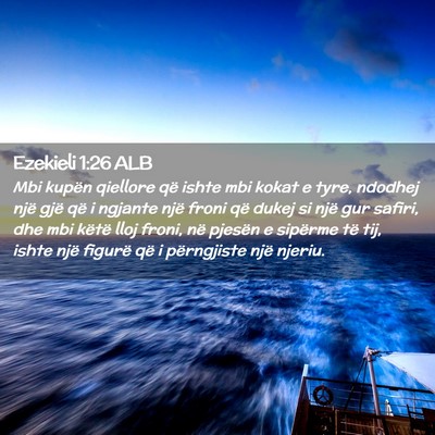 Picture 02 - Ezekieli 1:26 ALB - Mbi kupën qiellore që ishte mbi kokat e tyre, - Bible Verse Picture