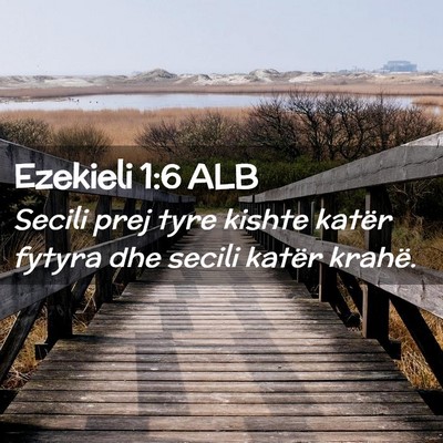 Picture 02 - Ezekieli 1:6 ALB - Secili prej tyre kishte katër fytyra dhe secili - Bible Verse Picture