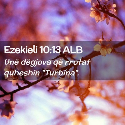 Picture 02 - Ezekieli 10:13 ALB - Unë dëgjova që rrotat quheshin - Bible Verse Picture