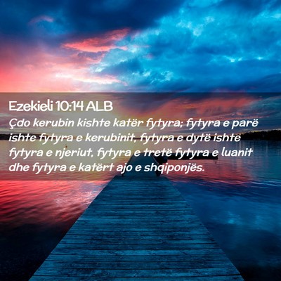 Picture 02 - Ezekieli 10:14 ALB - Çdo kerubin kishte katër fytyra; fytyra e parë - Bible Verse Picture