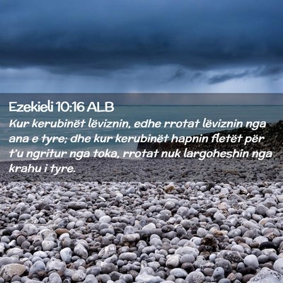 Picture 02 - Ezekieli 10:16 ALB - Kur kerubinët lëviznin, edhe rrotat lëviznin - Bible Verse Picture