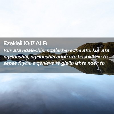 Picture 02 - Ezekieli 10:17 ALB - Kur ata ndaleshin, ndaleshin edhe ato; kur ata - Bible Verse Picture